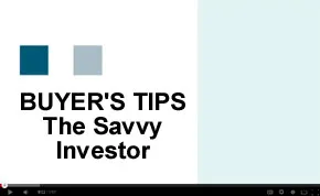 Buyer's Video Tip - How to be a Savvy Investor