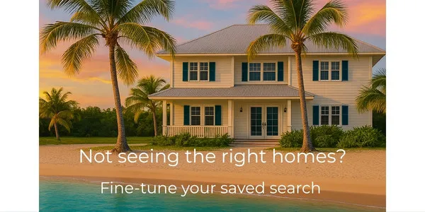Not seeing the right Florida Keys homes? Fine-tune your saved search